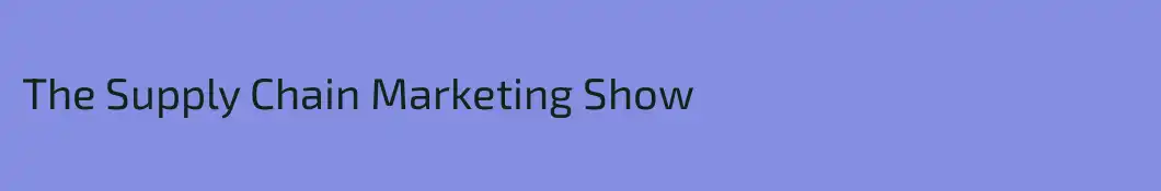 The Supply Chain Marketing Show
